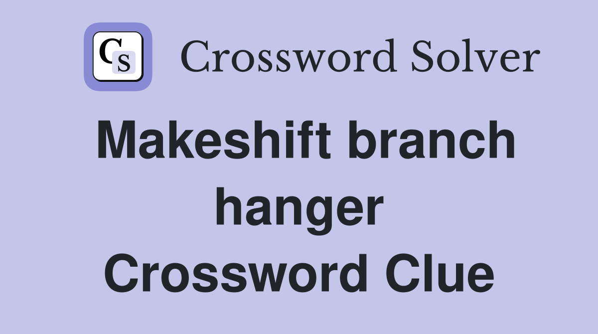 Makeshift branch hanger Crossword Clue