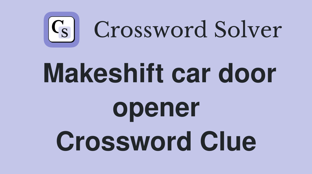 Makeshift car door opener Crossword Clue