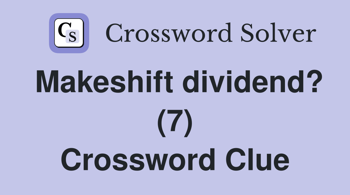Makeshift dividend? (7) Crossword Clue