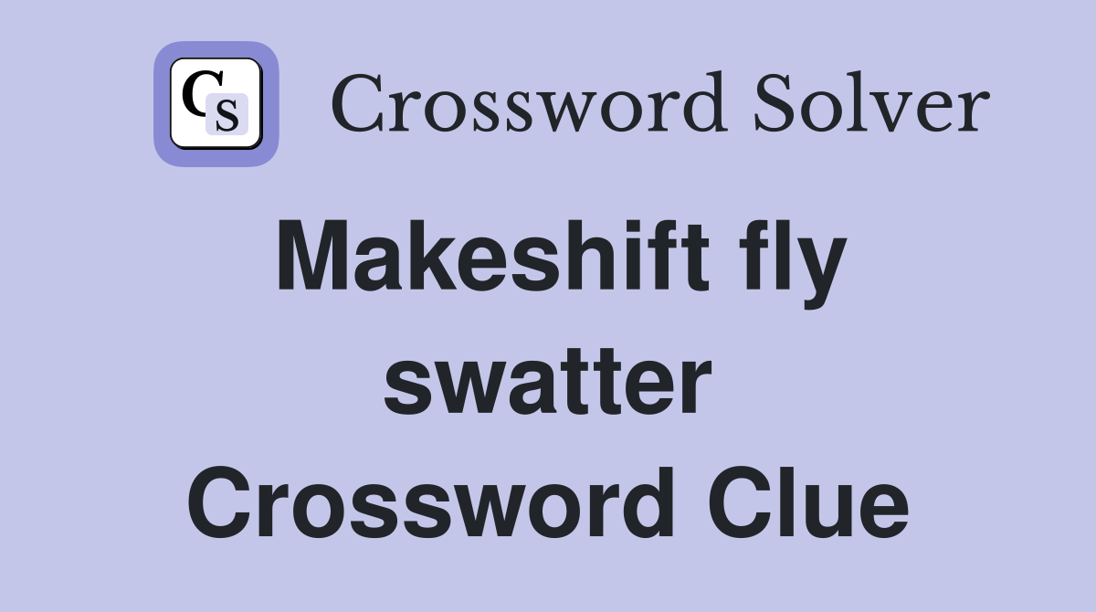 Makeshift fly swatter Crossword Clue