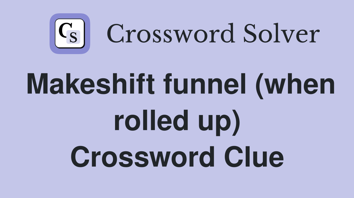 Makeshift funnel (when rolled up) Crossword Clue