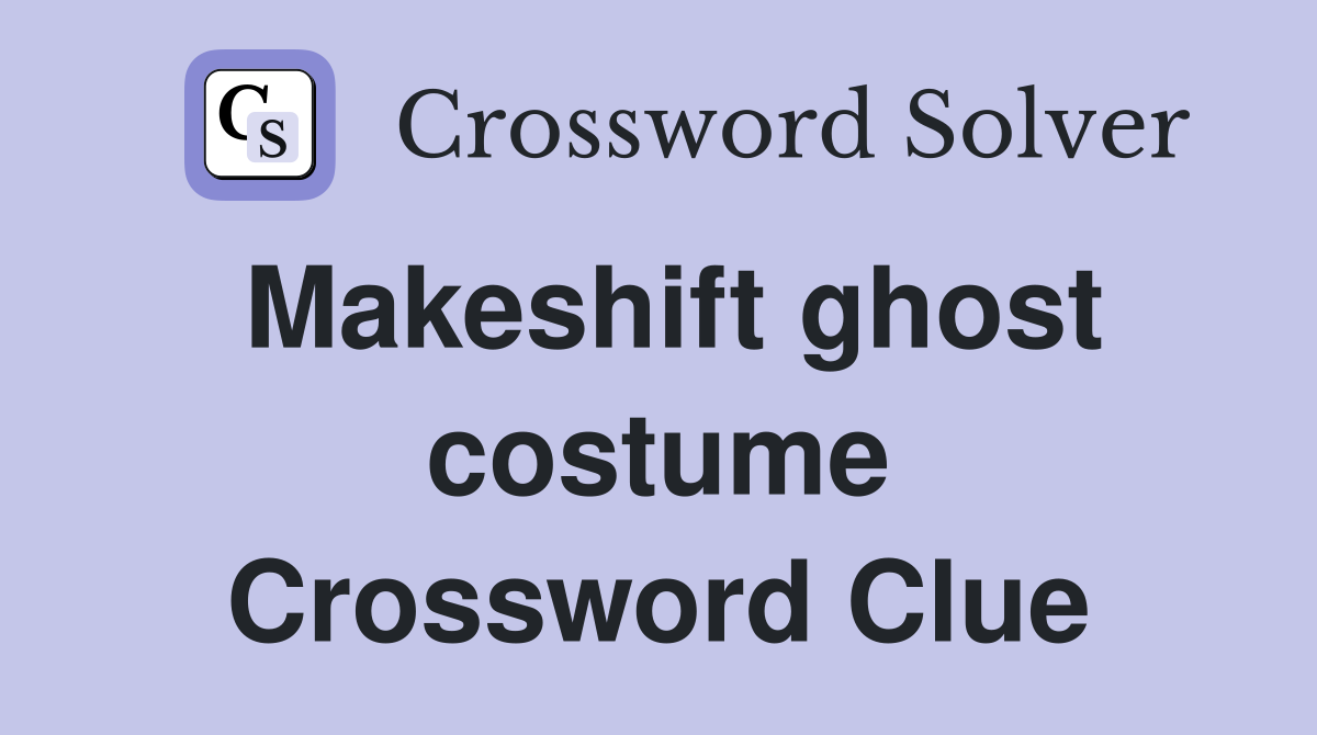 Makeshift ghost costume Crossword Clue