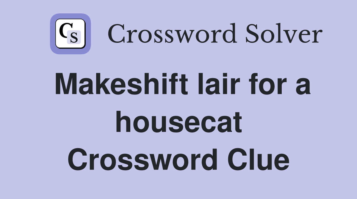 Makeshift lair for a housecat Crossword Clue