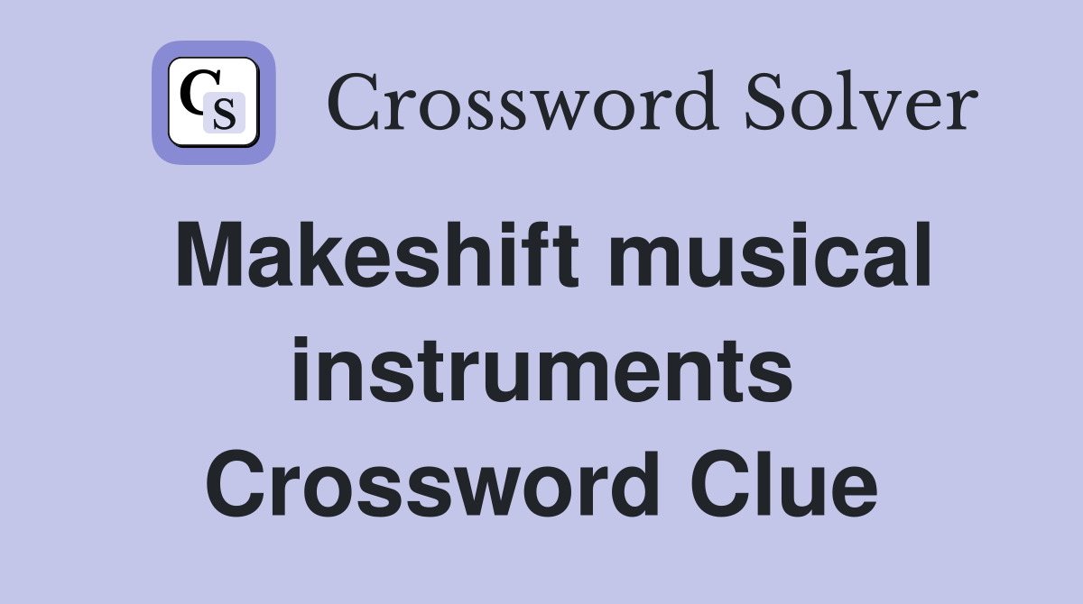 Makeshift musical instruments Crossword Clue