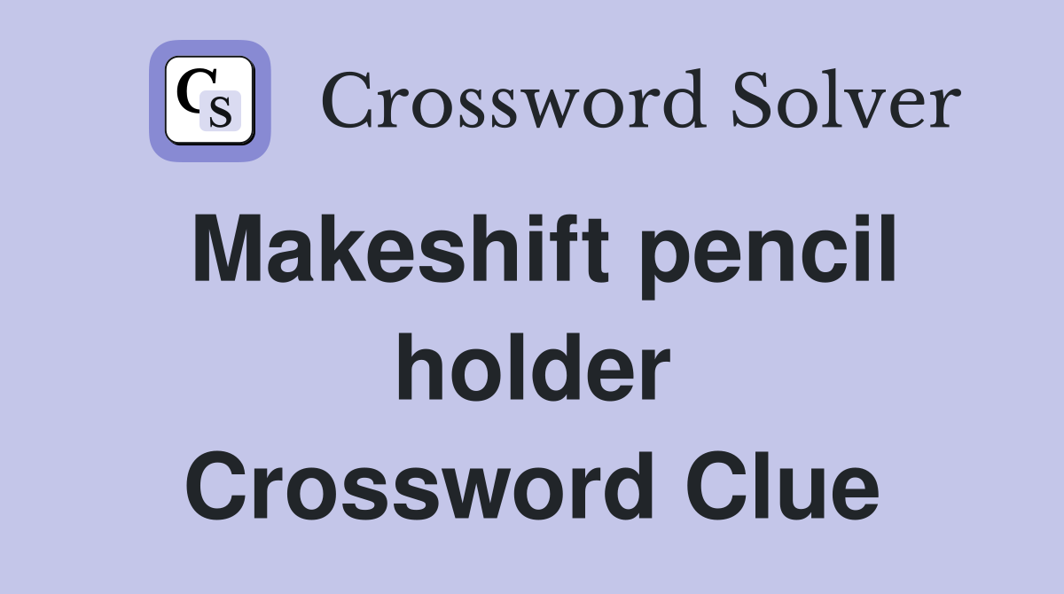 Makeshift pencil holder Crossword Clue