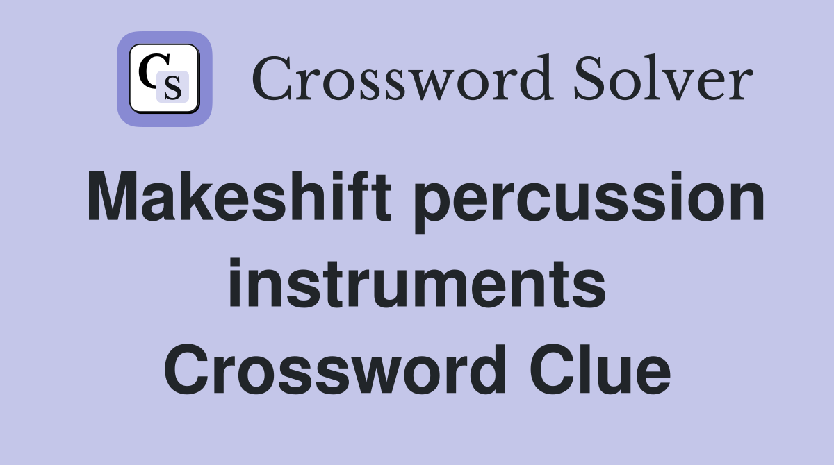 Makeshift percussion instruments Crossword Clue