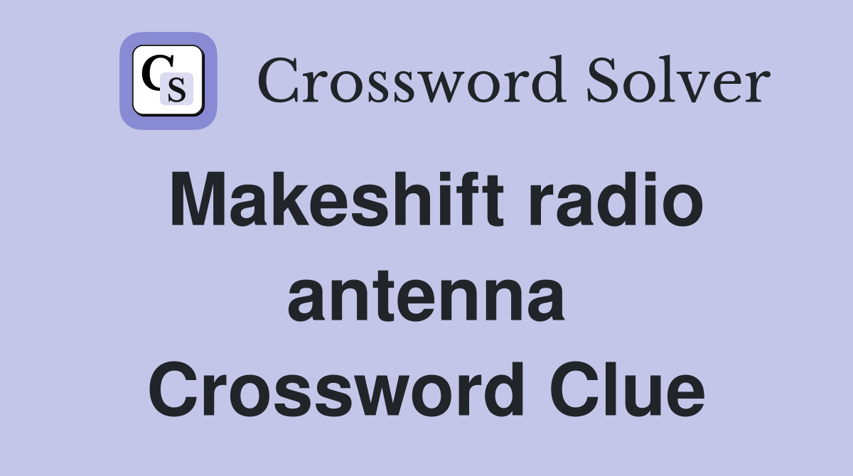 Makeshift radio antenna Crossword Clue