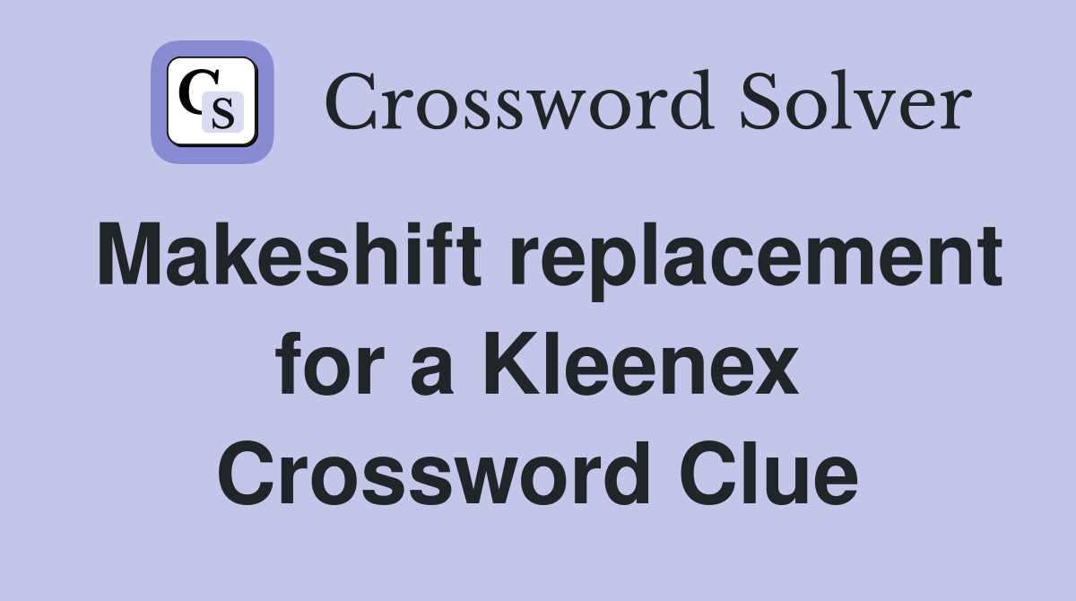 Makeshift replacement for a Kleenex Crossword Clue