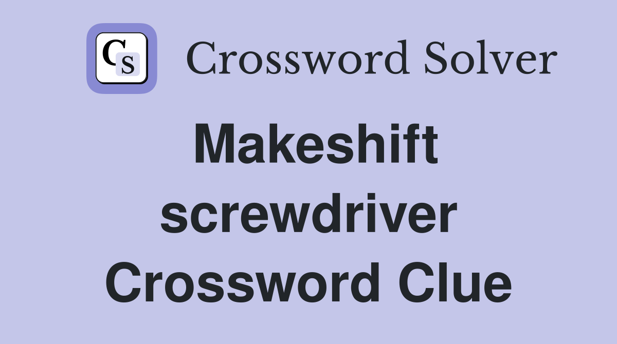 Makeshift screwdriver Crossword Clue
