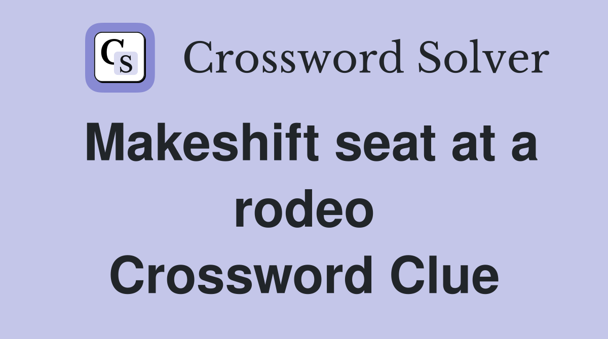 Makeshift seat at a rodeo Crossword Clue