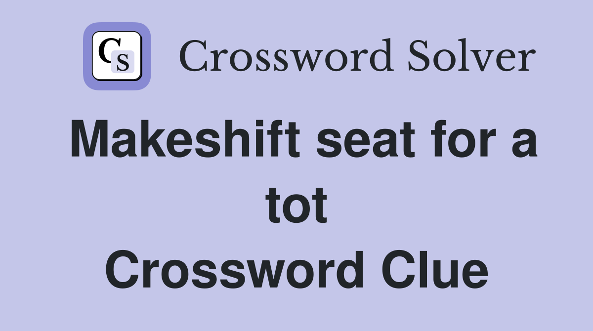 Makeshift seat for a tot Crossword Clue