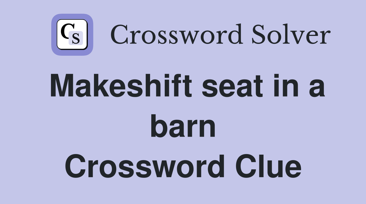 Makeshift seat in a barn Crossword Clue