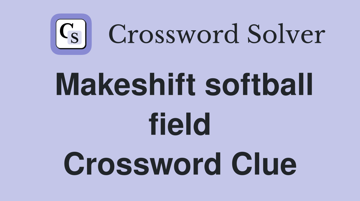 Makeshift softball field Crossword Clue