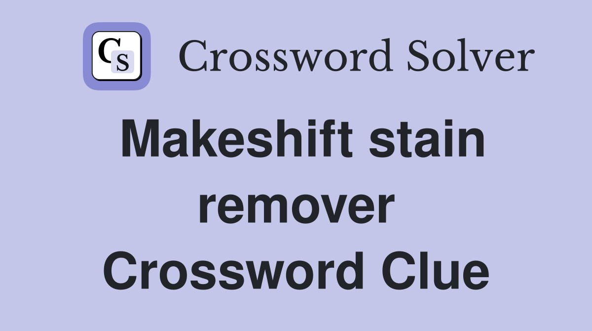 Makeshift stain remover Crossword Clue