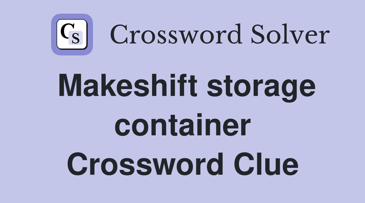 Makeshift storage container Crossword Clue