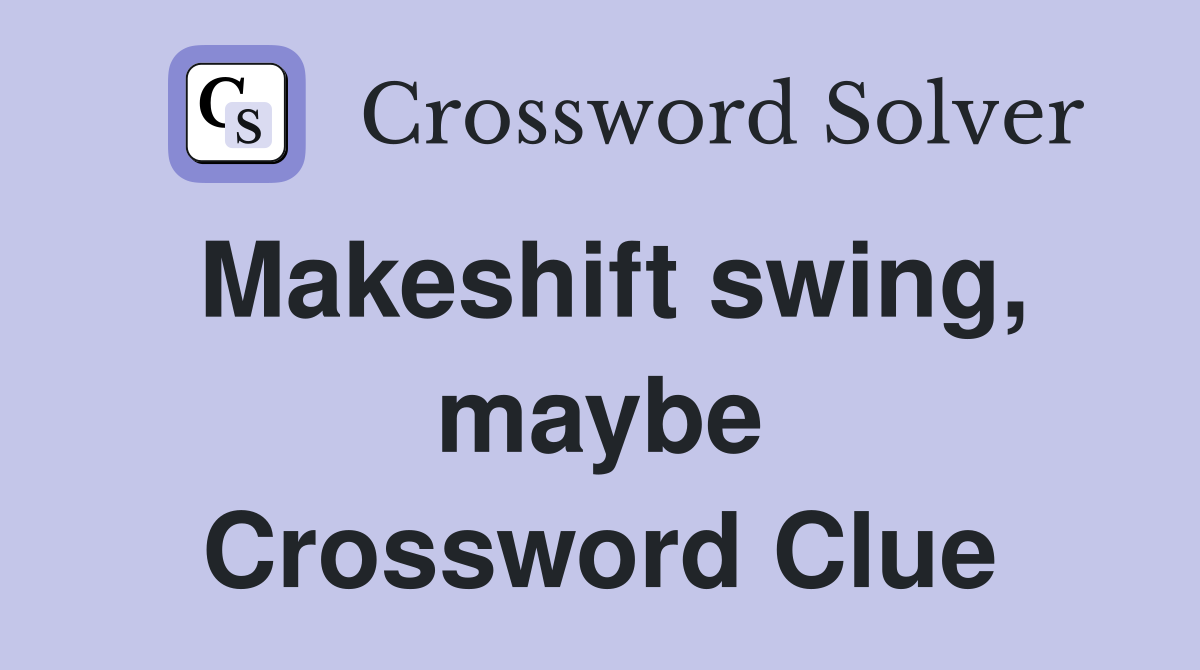 Makeshift swing, maybe Crossword Clue