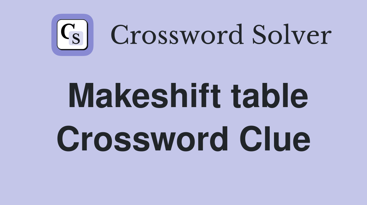 Makeshift table Crossword Clue