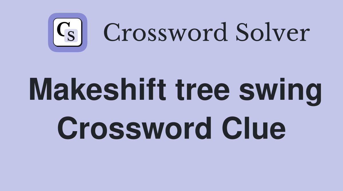 Makeshift tree swing Crossword Clue