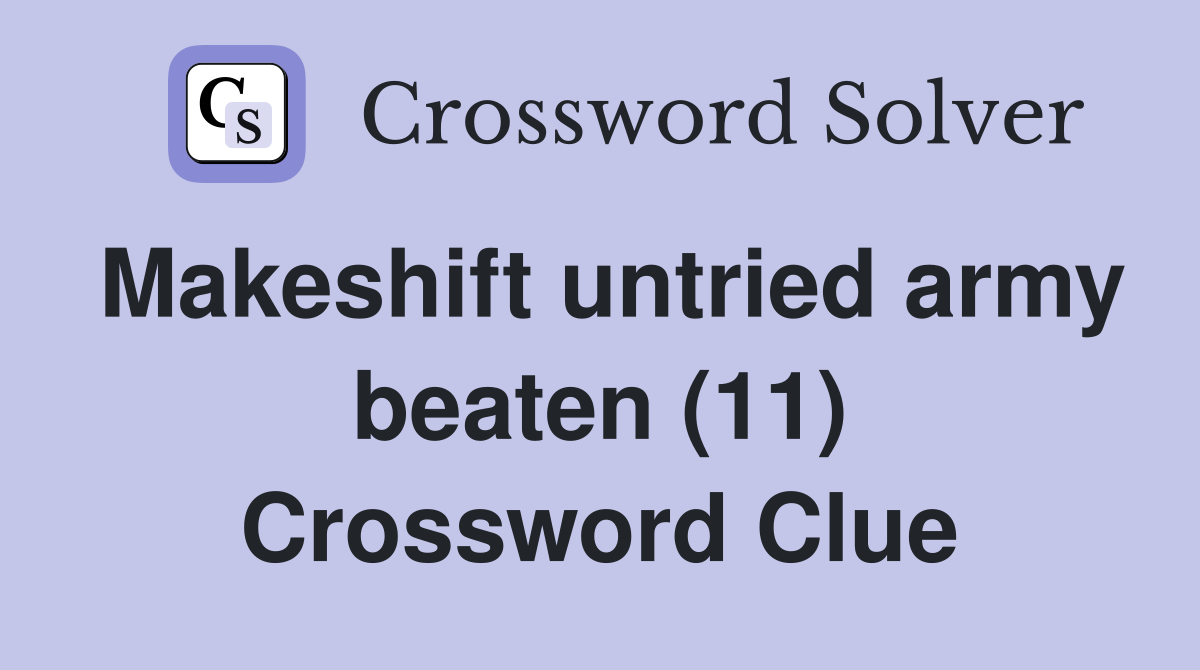 Makeshift untried army beaten (11) Crossword Clue