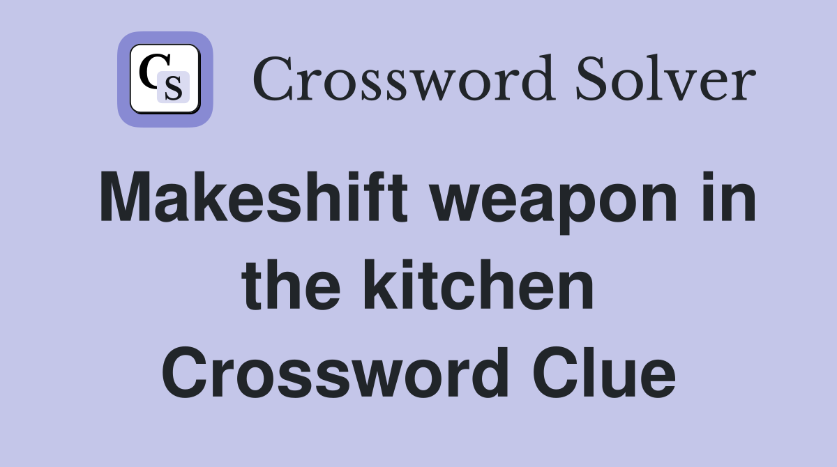 Makeshift weapon in the kitchen Crossword Clue