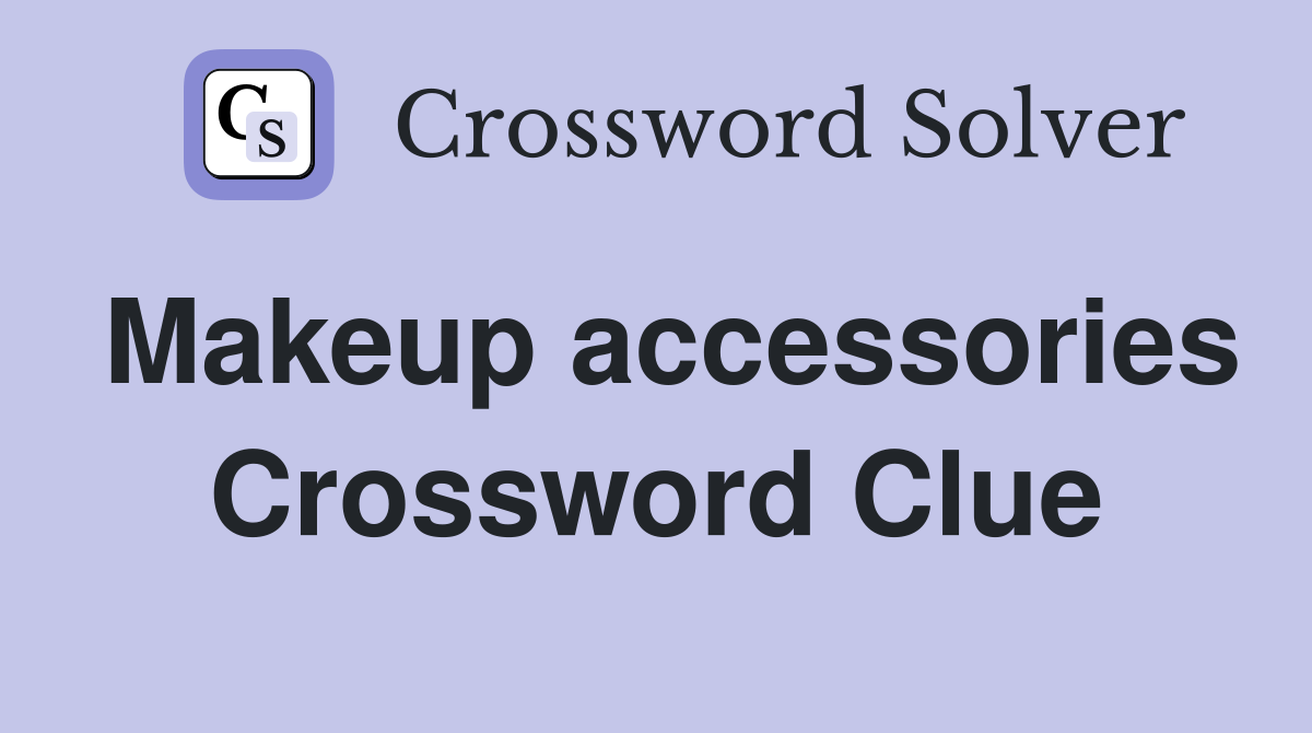 Makeup accessories Crossword Clue