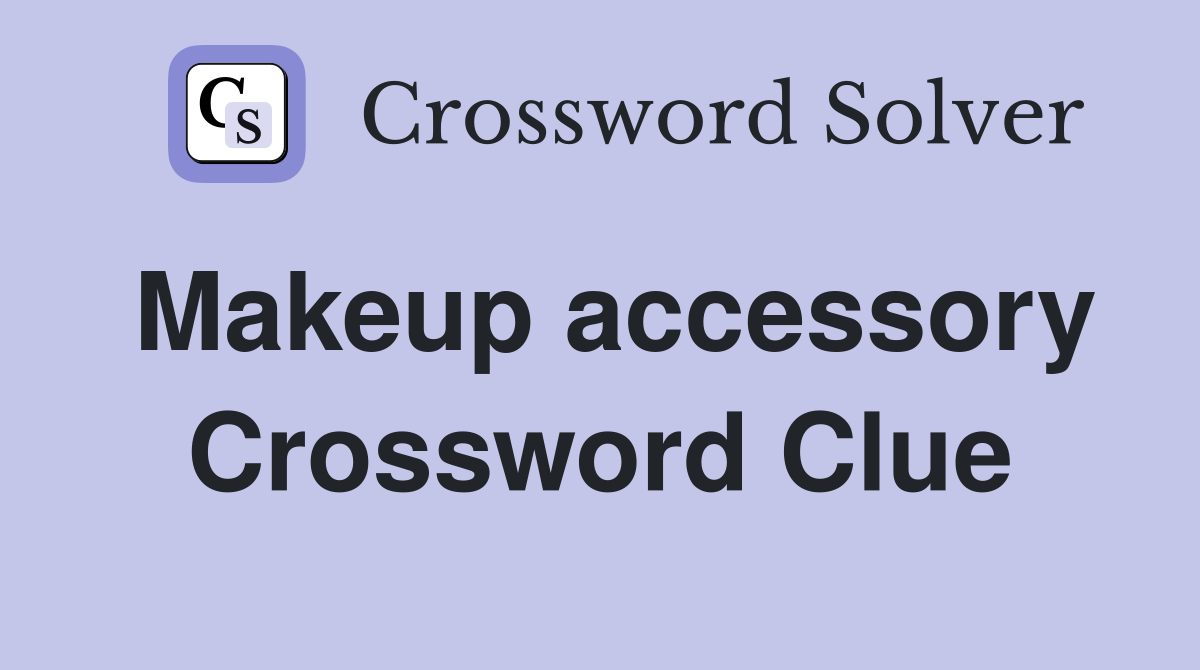 Makeup accessory Crossword Clue