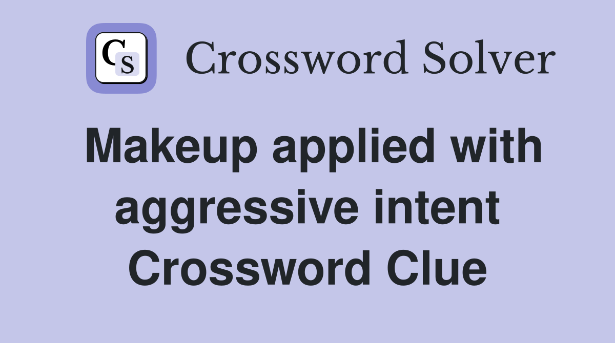 Makeup applied with aggressive intent Crossword Clue