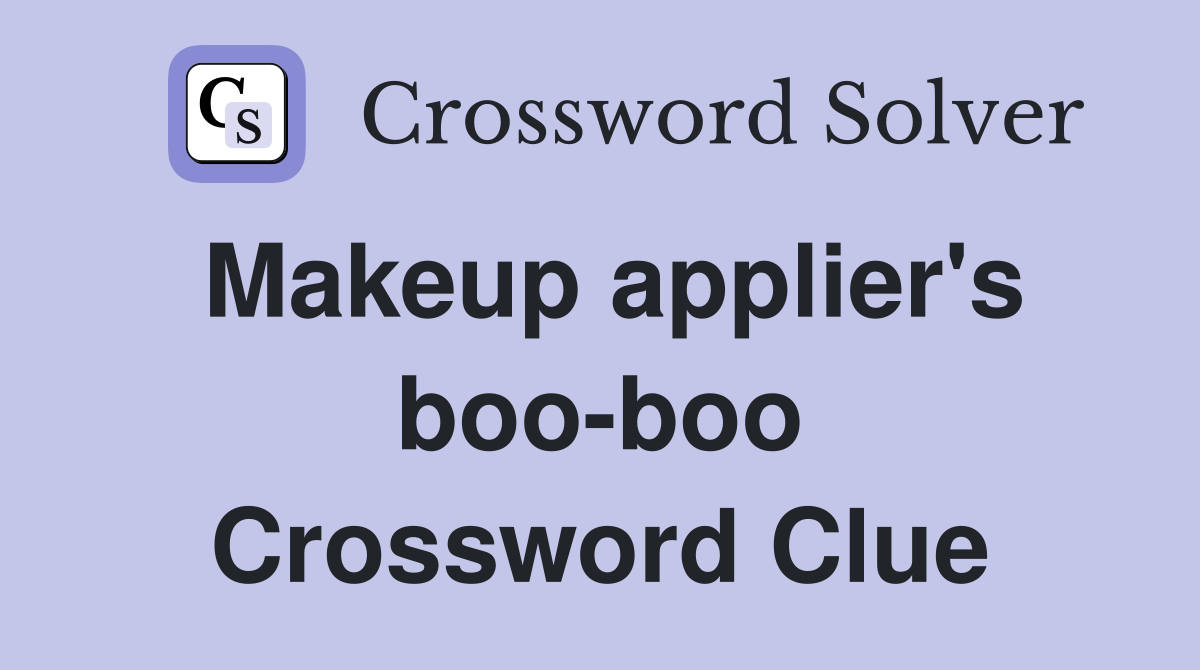 Makeup applier's boo-boo Crossword Clue