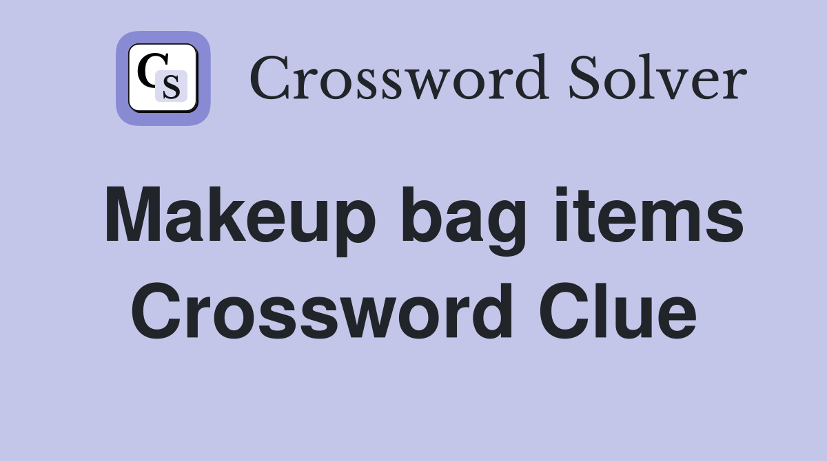 Makeup bag items Crossword Clue