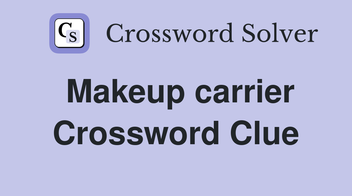 Makeup carrier Crossword Clue