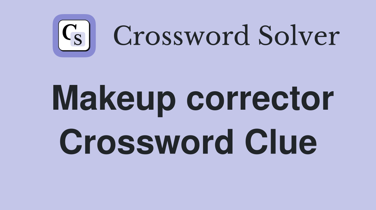 Makeup corrector Crossword Clue