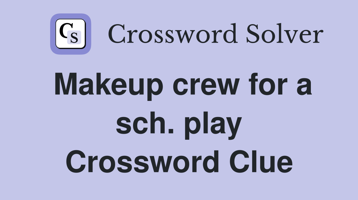 Makeup crew for a sch. play Crossword Clue