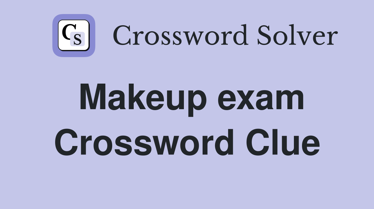 Makeup exam Crossword Clue