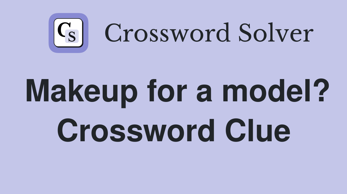 Makeup for a model? Crossword Clue