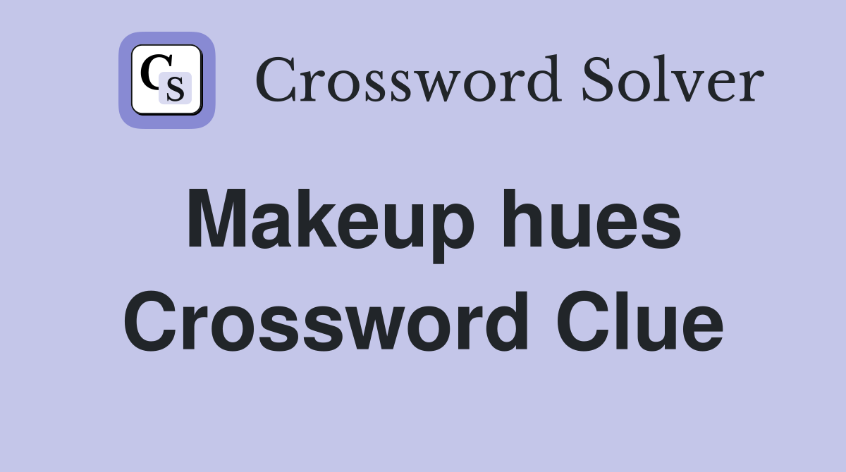 Makeup hues Crossword Clue