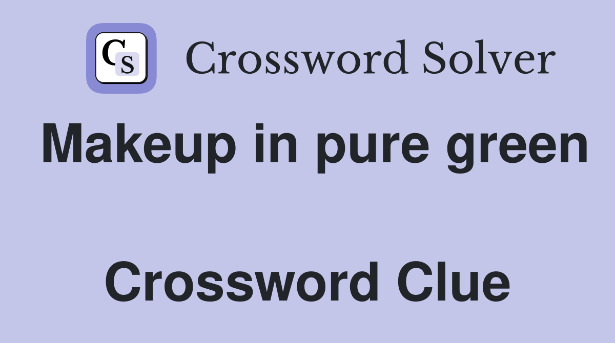 Makeup in pure green  Crossword Clue