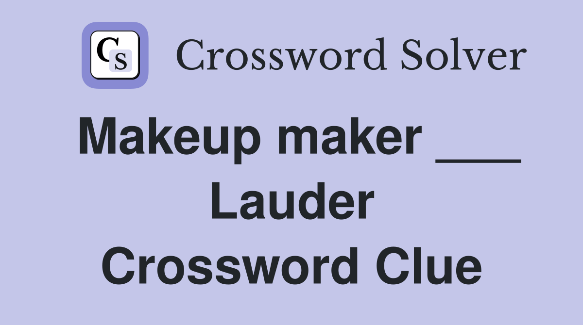 Makeup maker ___ Lauder Crossword Clue
