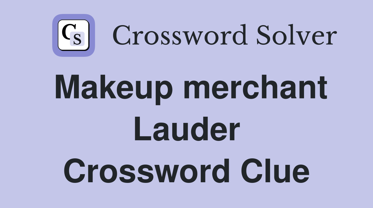 Makeup merchant Lauder Crossword Clue