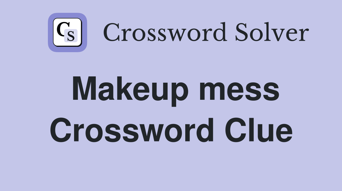 Makeup mess Crossword Clue