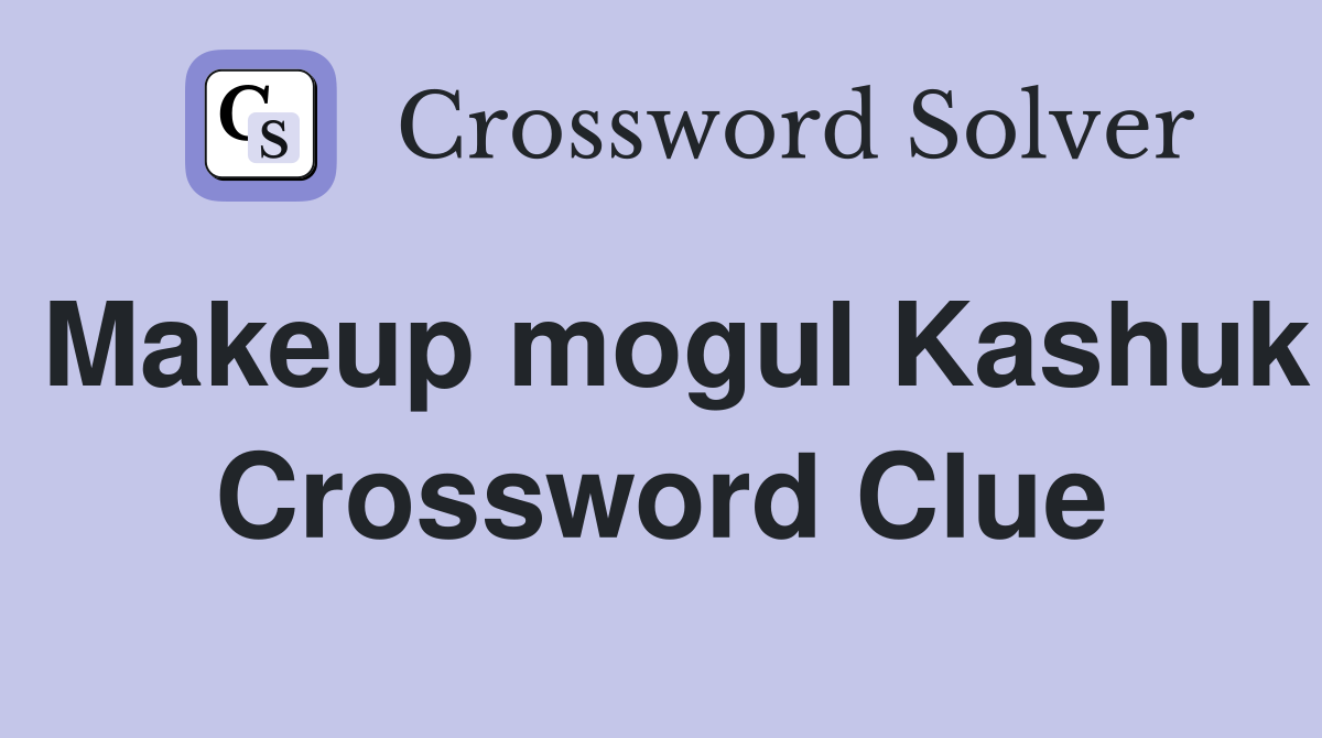 Makeup mogul Kashuk Crossword Clue
