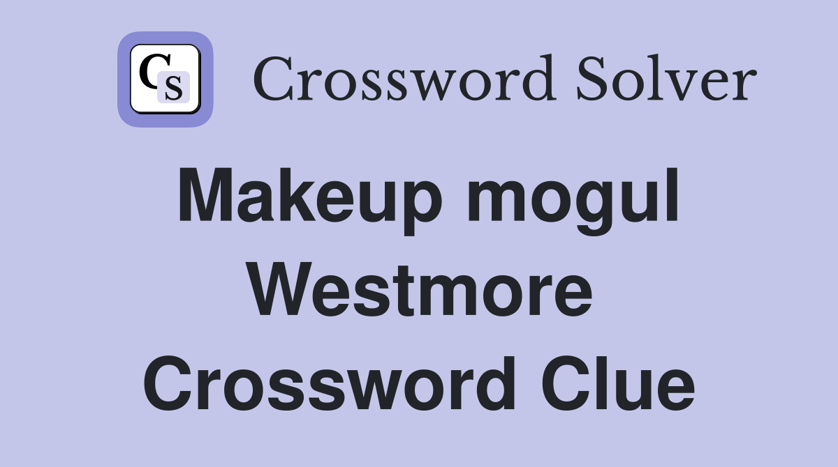 Makeup mogul Westmore Crossword Clue