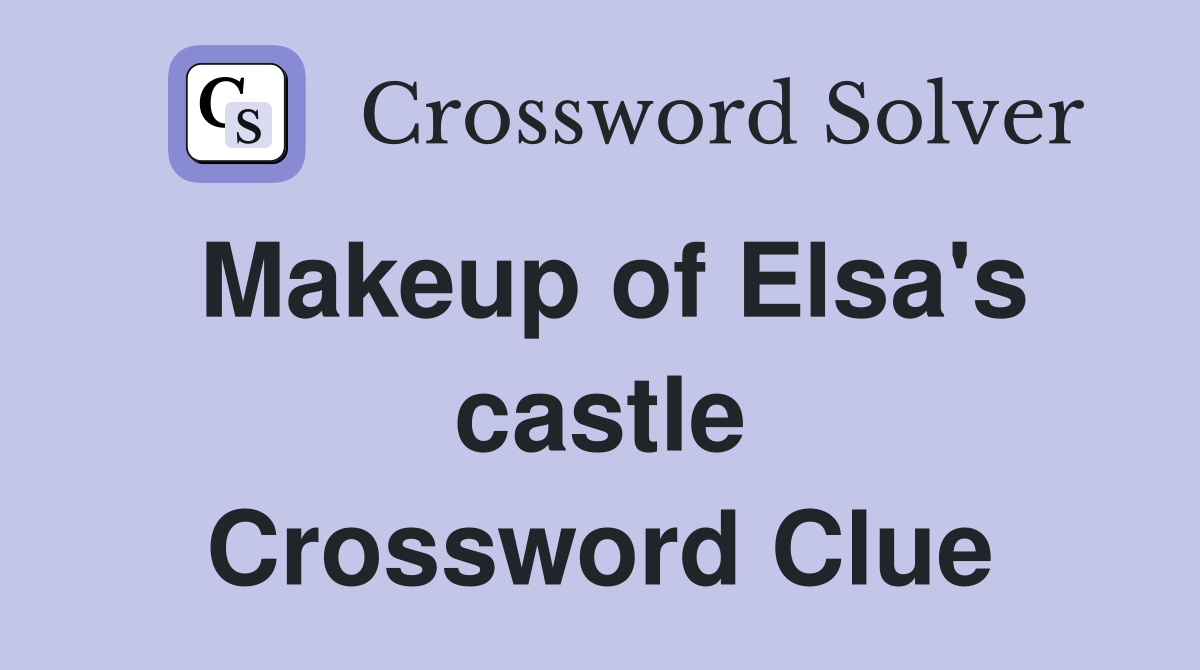 Makeup of Elsa's castle Crossword Clue
