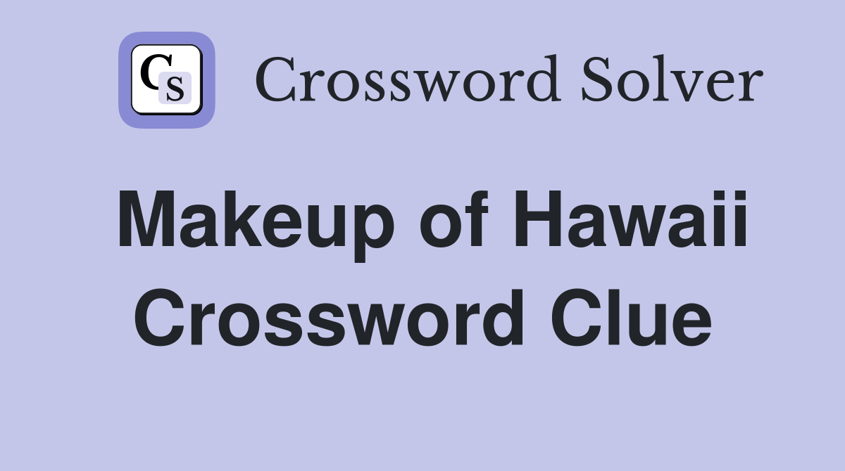 Makeup of Hawaii Crossword Clue