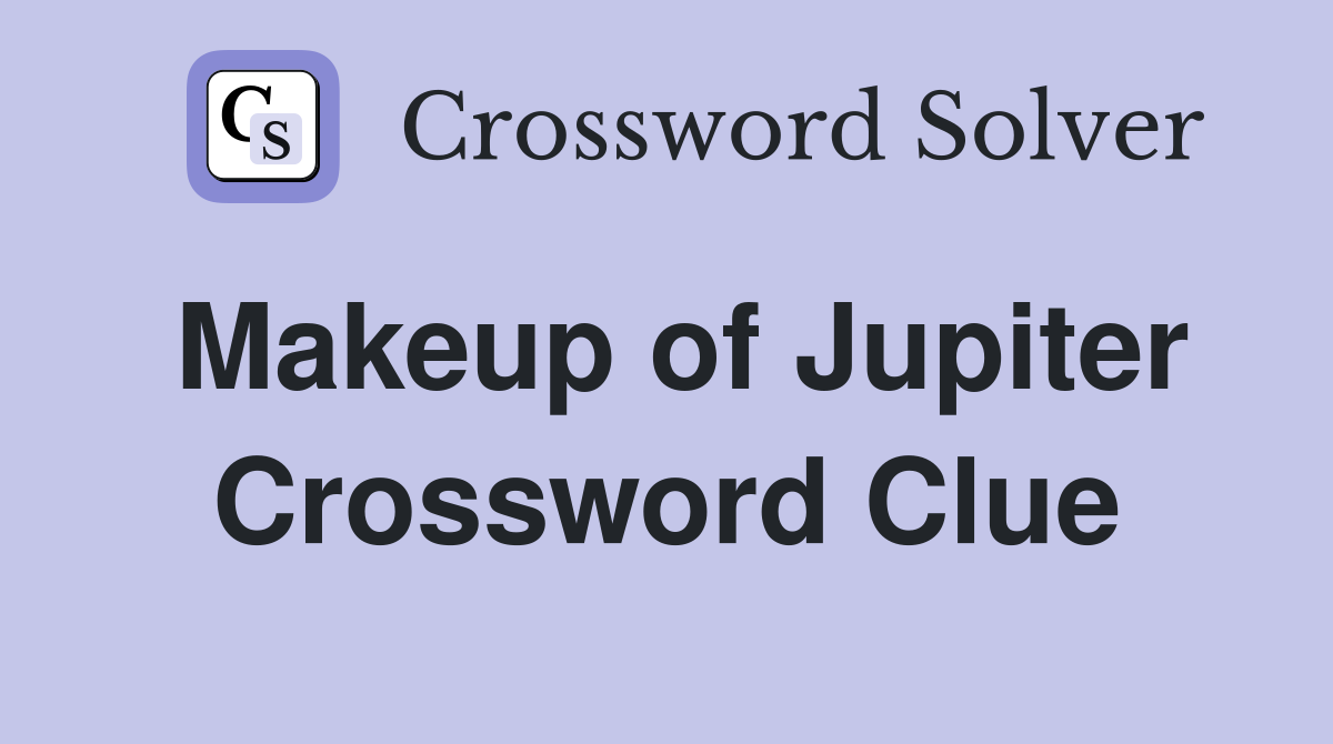Makeup of Jupiter Crossword Clue