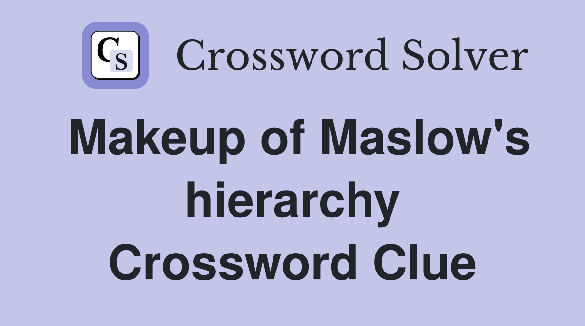 Makeup of Maslow's hierarchy Crossword Clue