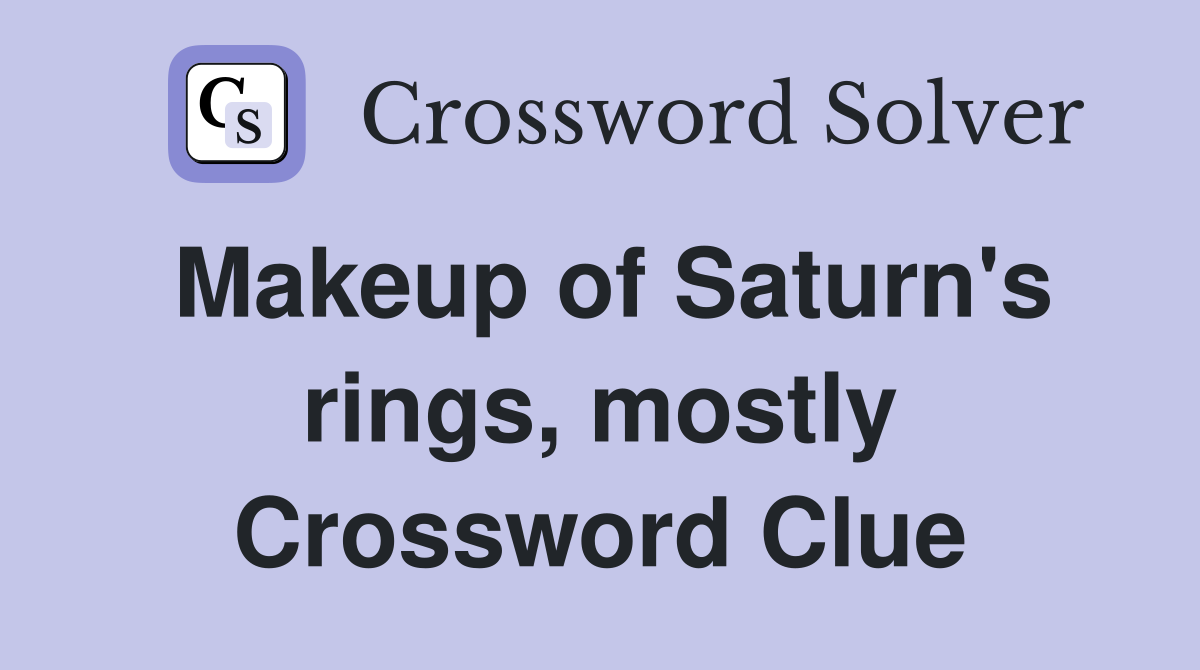 Makeup of Saturn's rings, mostly Crossword Clue