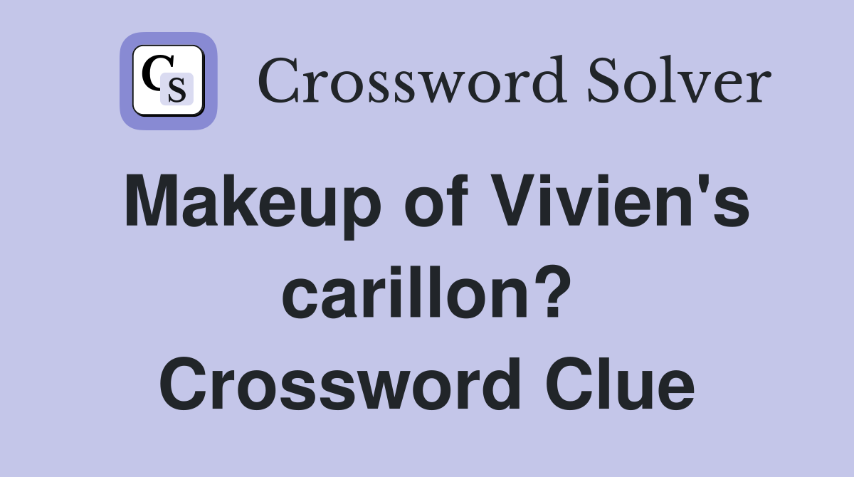 Makeup of Vivien's carillon? Crossword Clue