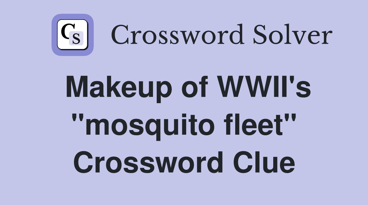 Makeup of WWII's "mosquito fleet" Crossword Clue