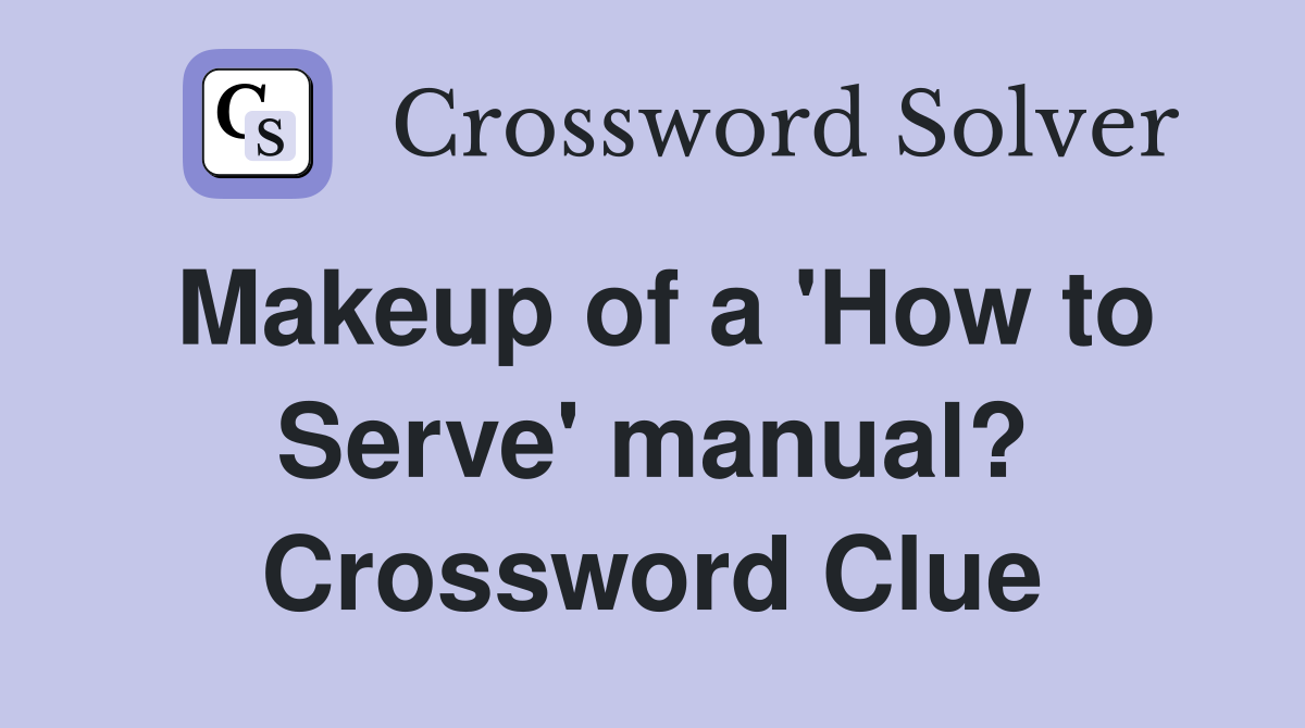 Makeup of a 'How to Serve' manual? Crossword Clue