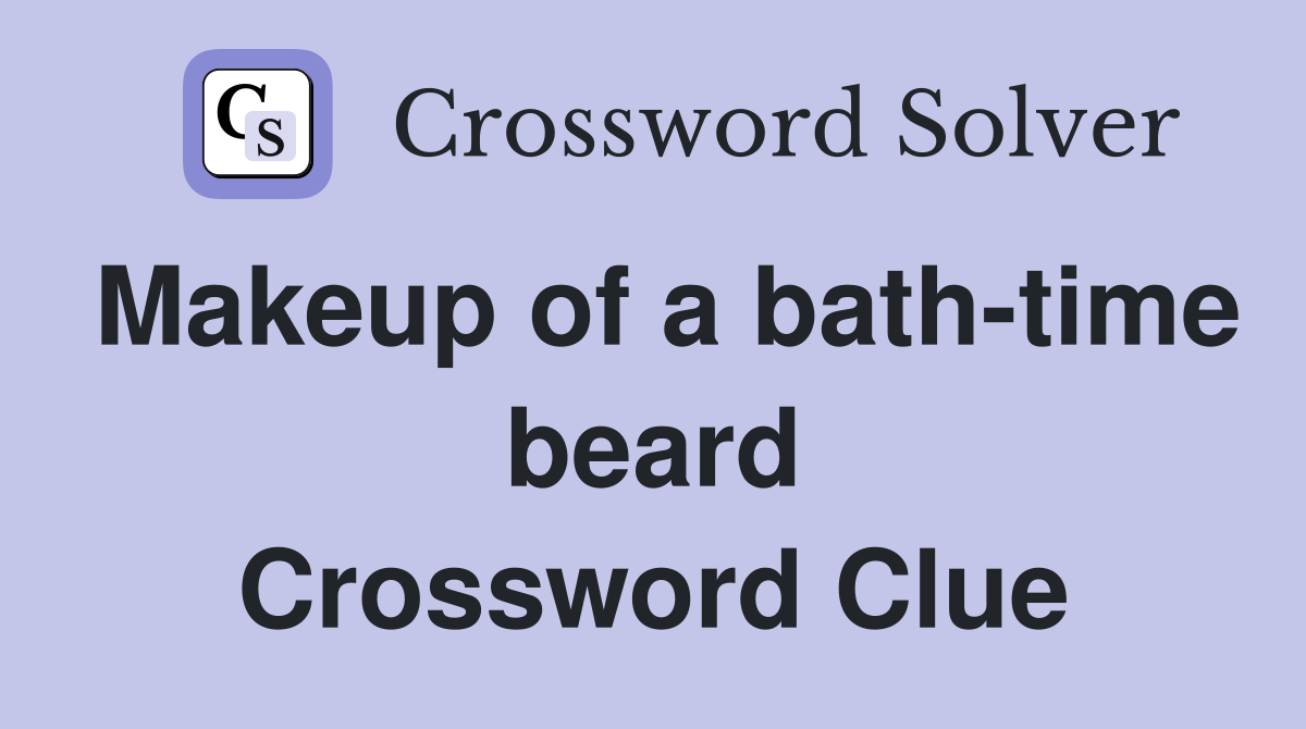 Makeup of a bath-time beard Crossword Clue